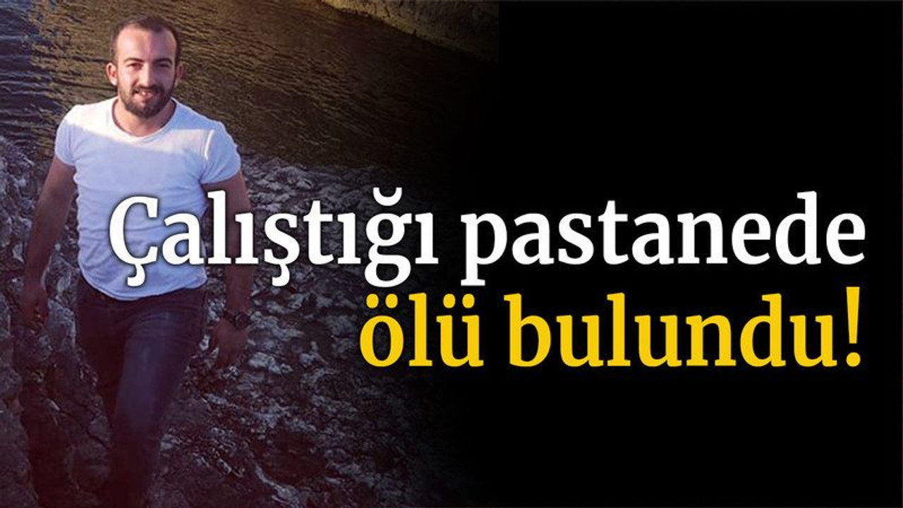 Çalıştığı pastanede ölü bulundu